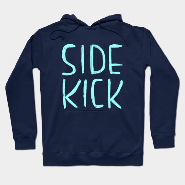 Side Kick, Funny Nerdy Actor Theatre Comedy Gift, Sidekick Hoodie by badlydrawnbabe